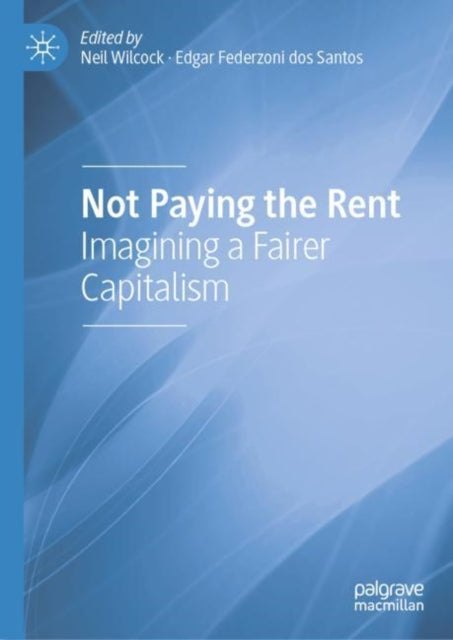 Not Paying the Rent: Imagining a Fairer Capitalism