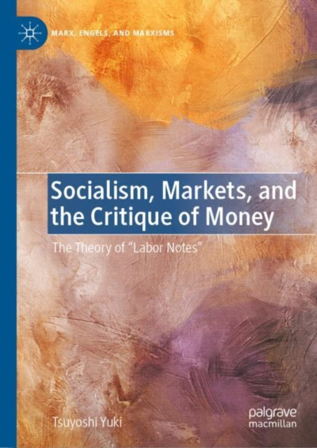 Socialism, Markets, and the Critique of Money: The Theory of "Labor Notes"