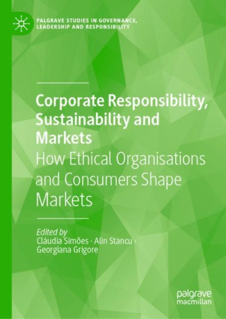 Corporate Responsibility, Sustainability and Markets: How Ethical Organisations and Consumers Shape Markets