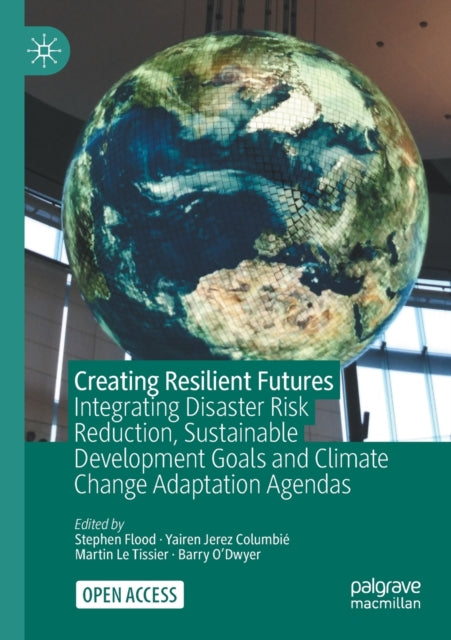 Creating Resilient Futures: Integrating Disaster Risk Reduction, Sustainable Development Goals and Climate Change Adaptation Agendas