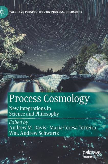 Process Cosmology: New Integrations in Science and Philosophy