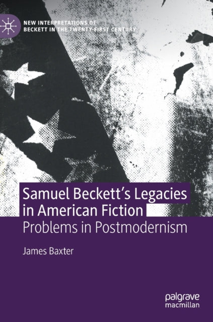 Samuel Beckett's Legacies in American Fiction: Problems in Postmodernism