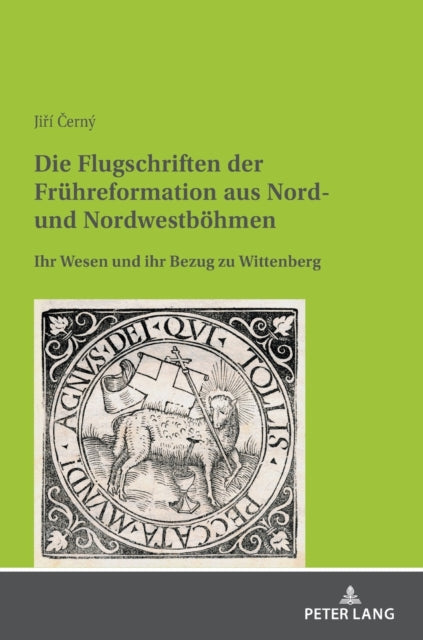 Die Flugschriften Der Fruehreformation Aus Nord- Und Nordwestboehmen: Ihr Wesen Und Ihr Bezug Zu Wittenberg
