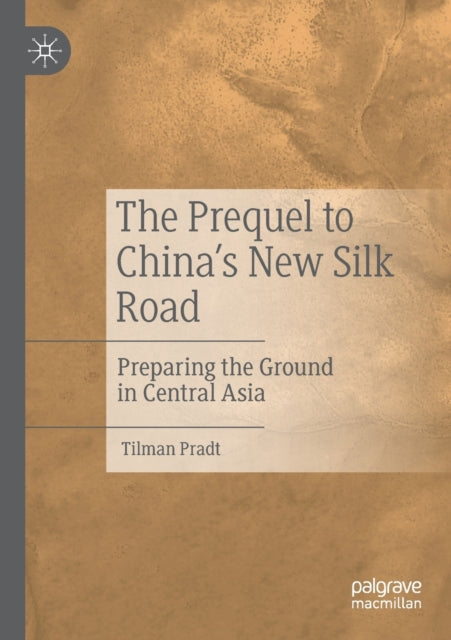 The Prequel to China's New Silk Road: Preparing the Ground in Central Asia