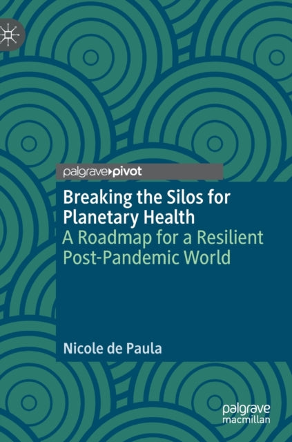 Breaking the Silos for Planetary Health: A Roadmap for a Resilient Post-Pandemic World