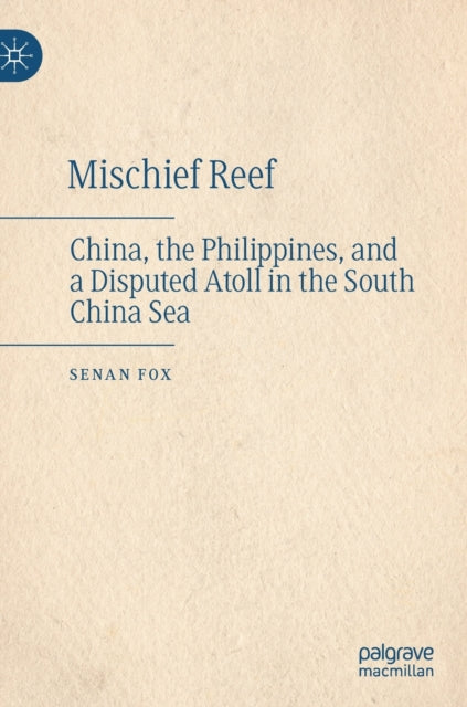 Mischief Reef: China, the Philippines, and a Disputed Atoll in the South China Sea