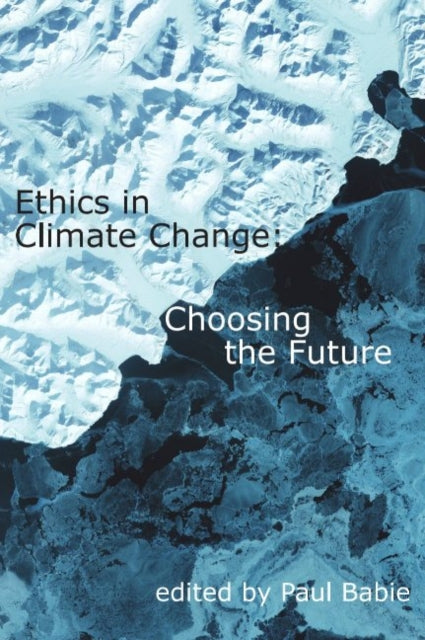 Ethics in Climate Change: Choosing the Future