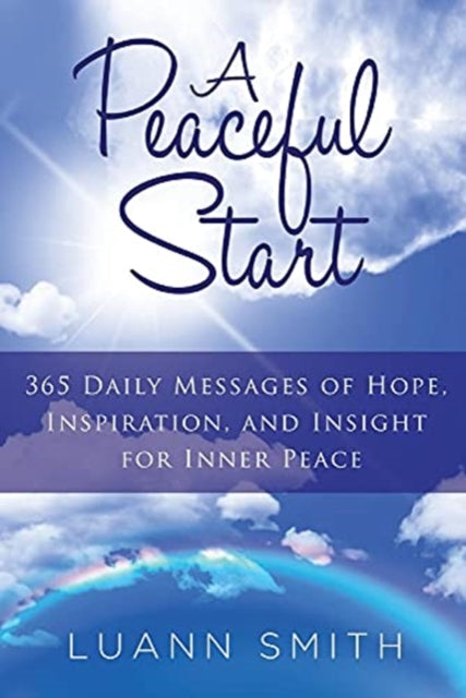 A Peaceful Start: 365 Daily Messages of Hope, Inspiration, and Insight for Inner Peace