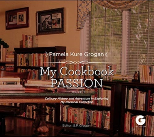 My Cookbook Passion: Culinary History and Adventure in Exploring My Collection
