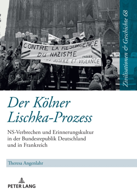Der Koelner Lischka-Prozess: Ns-Verbrechen Und Erinnerungskultur in Der Bundesrepublik Deutschland Und in Frankreich