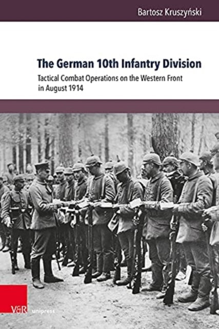 The German 10th Infantry Division: Tactical Combat Operations on the Western Front in August 1914