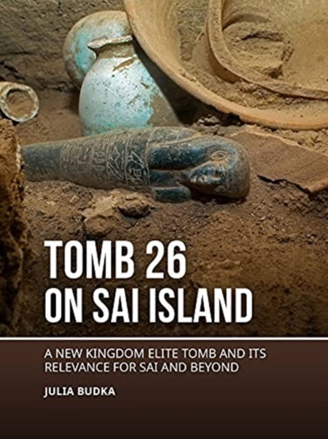 Tomb 26 on Sai Island: A New Kingdom elite tomb and its relevance for Sai and beyond