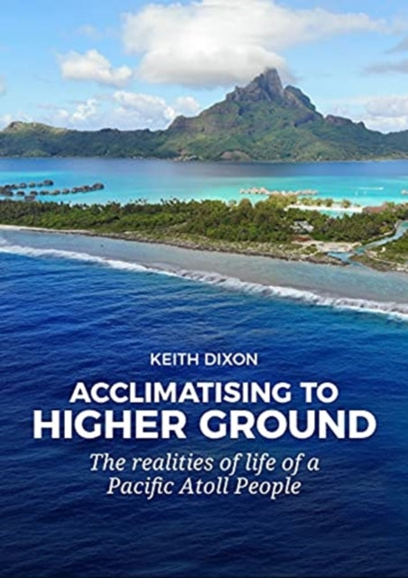 Acclimatising to Higher Ground: The Realities of Life of a Pacific Atoll People