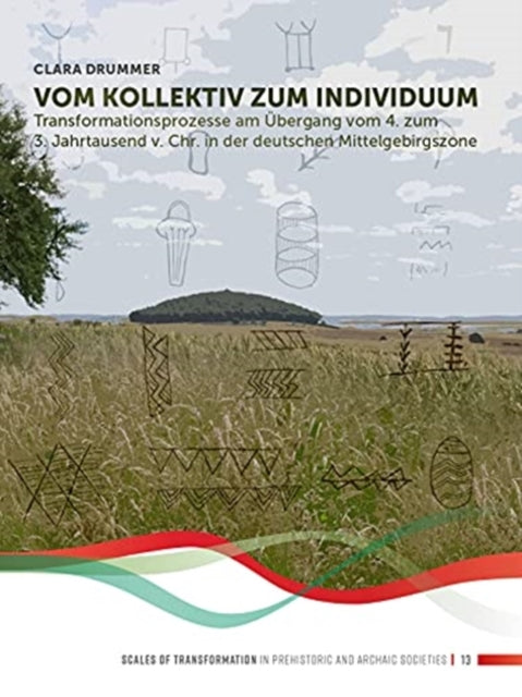 Vom Kollektiv zum Individuum: Transformationsprozesse am UEbergang vom 4. zum 3. Jahrtausend v. Chr. in der Deutschen Mittelgebirgszone