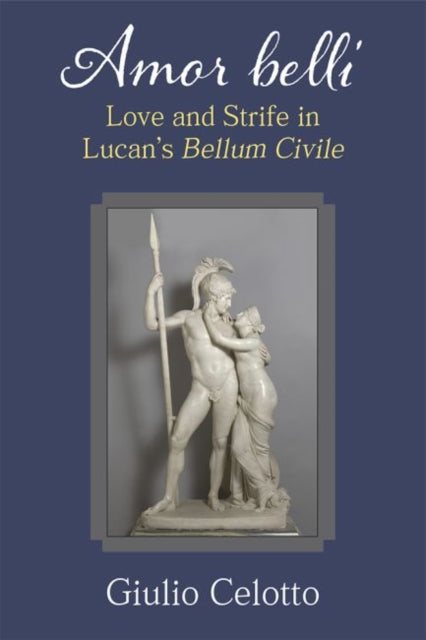 Amor belli: Love and Strife in Lucan's Bellum Civile