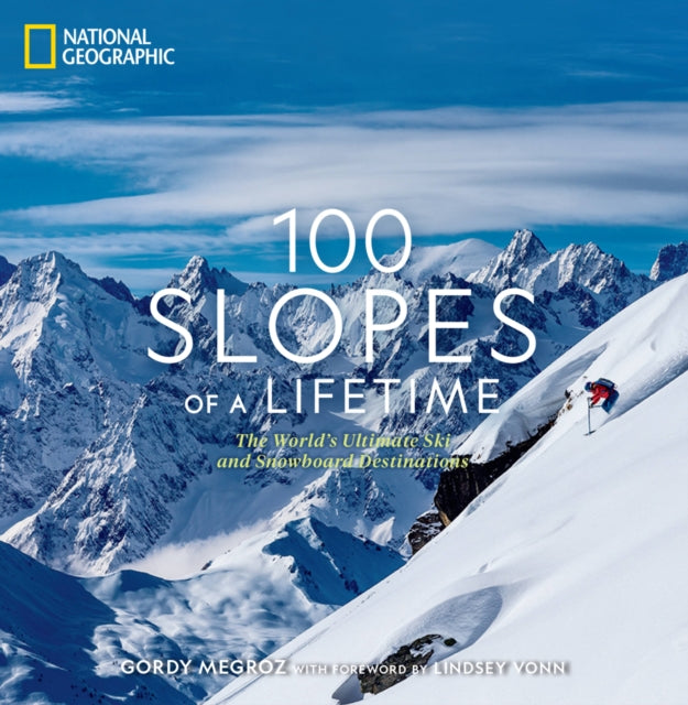 100 Slopes of a Lifetime: The World's Ultimate Ski and Snowboard Destinations