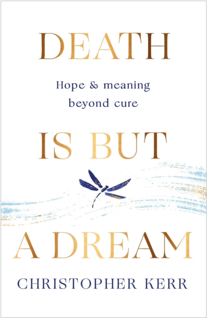 Death is But a Dream: Hope and meaning at life's end