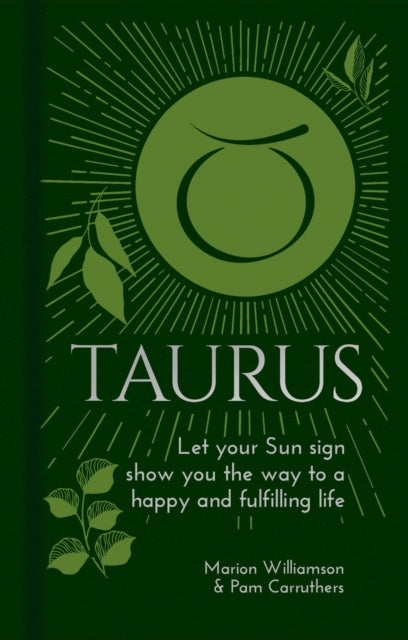 Taurus: Let Your Sun Sign Show You the Way to a Happy and Fulfilling Life