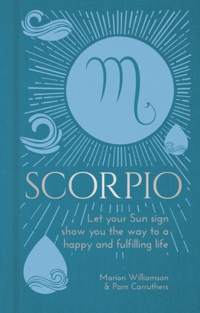 Scorpio: Let Your Sun Sign Show You the Way to a Happy and Fulfilling Life