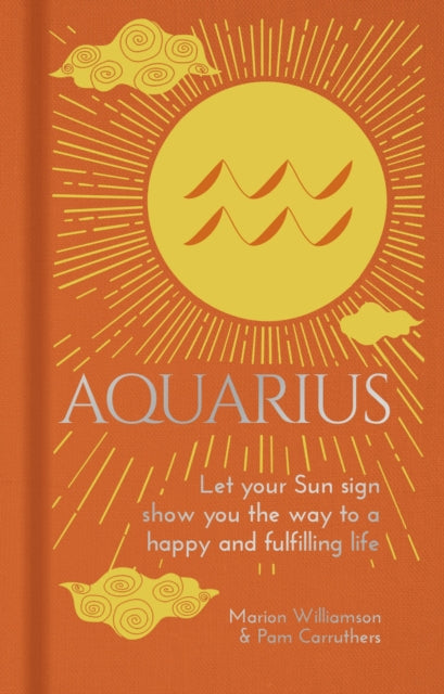 Aquarius: Let Your Sun Sign Show You the Way to a Happy and Fulfilling Life