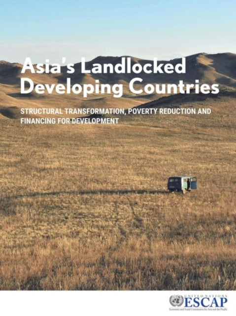 Asia's landlocked developing countries: structural transformation, poverty reduction and financing for development