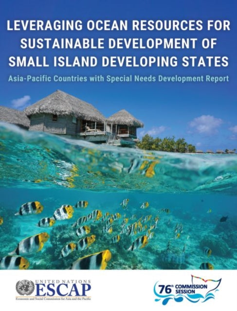 Leveraging ocean resources for sustainable development of small island developing states: Asia-Pacific countries with special needs development report