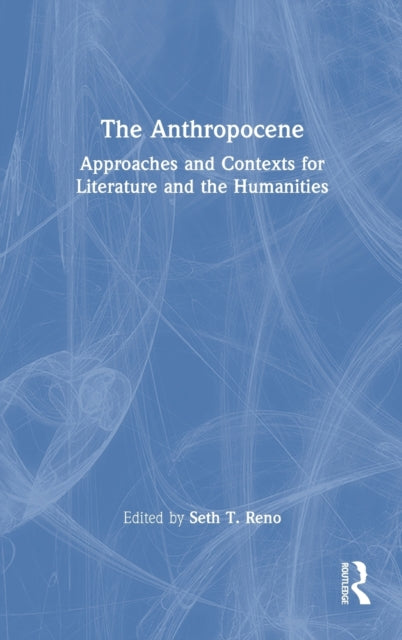 The Anthropocene: Approaches and Contexts for Literature and the Humanities