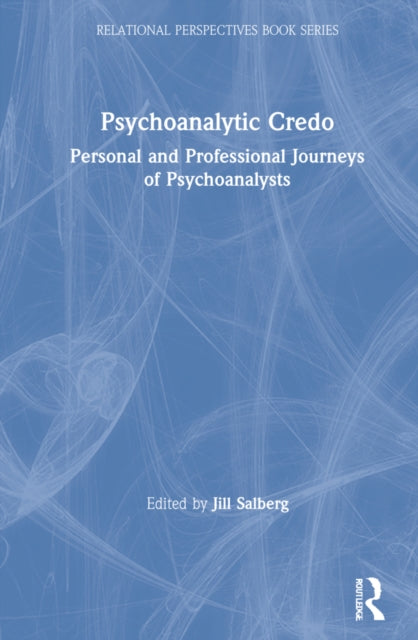 Psychoanalytic Credos: Personal and Professional Journeys of Psychoanalysts