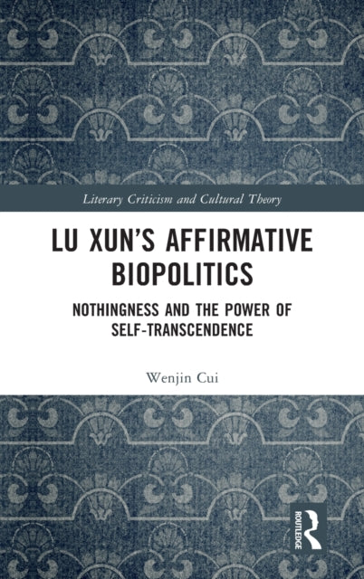 Lu Xun's Affirmative Biopolitics: Nothingness and the Power of Self-Transcendence