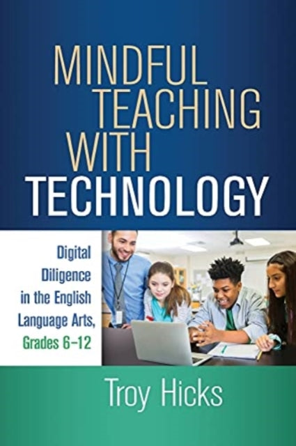 Mindful Teaching with Technology: Digital Diligence in the English Language Arts, Grades 6-12