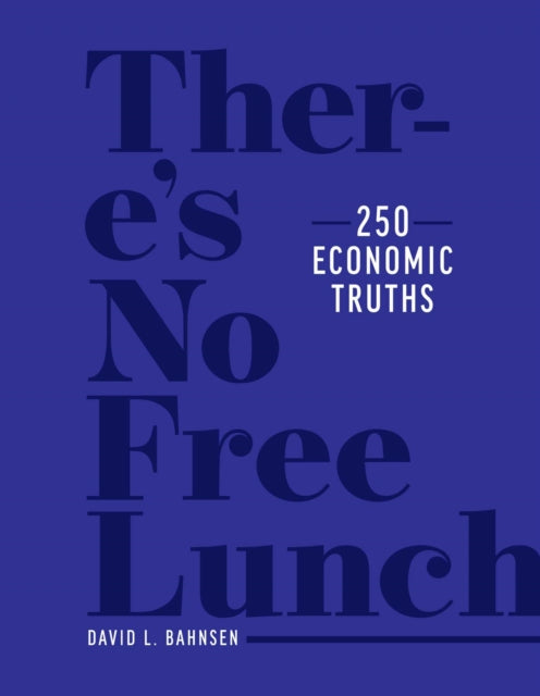 There's No Free Lunch: 250 Economic Truths