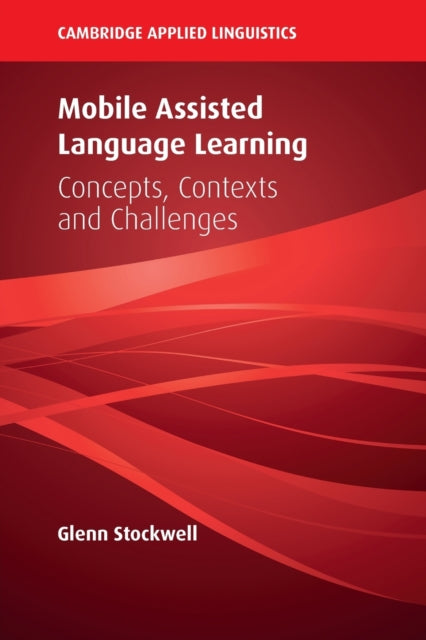 Mobile Assisted Language Learning: Concepts, Contexts and Challenges