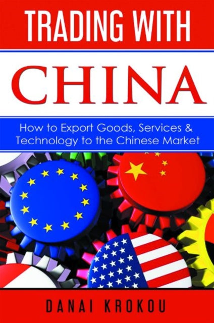 Trading With China: How to Export Goods, Services, & Technology to the Chinese Market