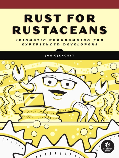 Rust For Rustaceans: Idiomatic Programming for Experienced Developers