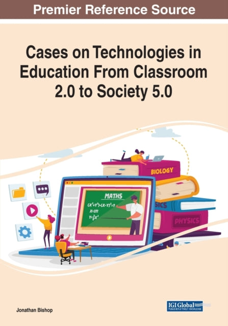 Cases on Technologies in Education From Classroom 2.0 to Society 5.0