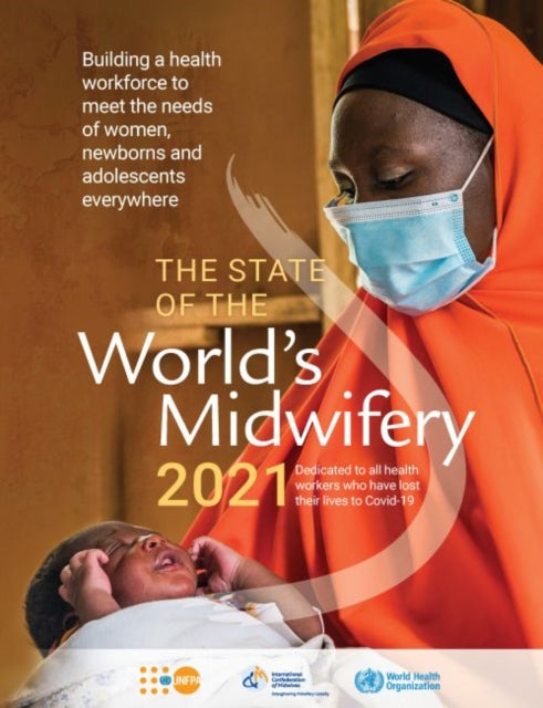 State of the world's midwifery 2021: building a health workforce to meet the needs of women, newborns and adolescents everywhere