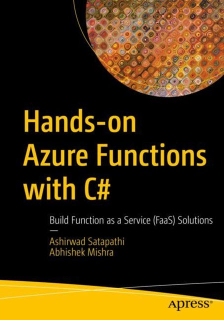 Hands-on Azure Functions with C#: Build Function as a Service (FaaS) Solutions