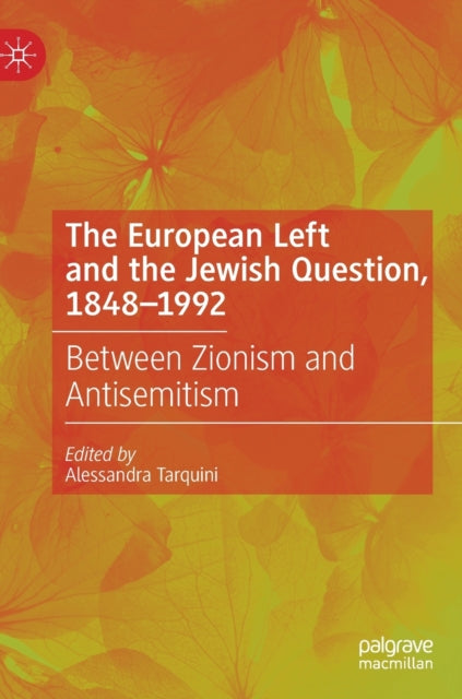 The European Left and the Jewish Question, 1848-1992: Between Zionism and Antisemitism