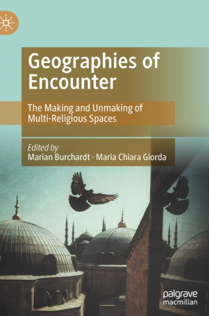 Geographies of Encounter: The Making and Unmaking of Multi-Religious Spaces