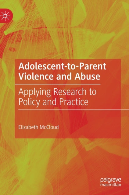 Adolescent-to-Parent Violence and Abuse: Applying Research to Policy and Practice