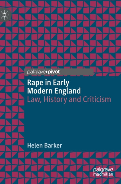 Rape in Early Modern England: Law, History and Criticism