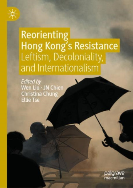 Reorienting Hong Kong's Resistance: Leftism, Decoloniality, and Internationalism