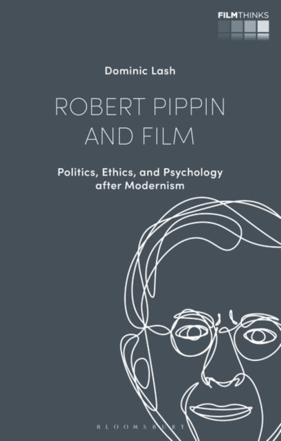 Robert Pippin and Film: Politics, Ethics, and Psychology after Modernism