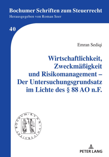 Wirtschaftlichkeit, Zweckmaessigkeit Und Risikomanagement - Der Untersuchungsgrundsatz Im Lichte Des  88 Ao N.F.