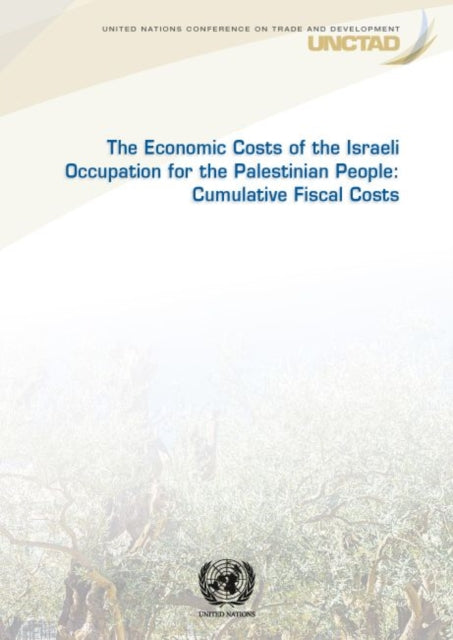 The economic costs of the Israeli occupation for the Palestinian people: cumulative fiscal costs