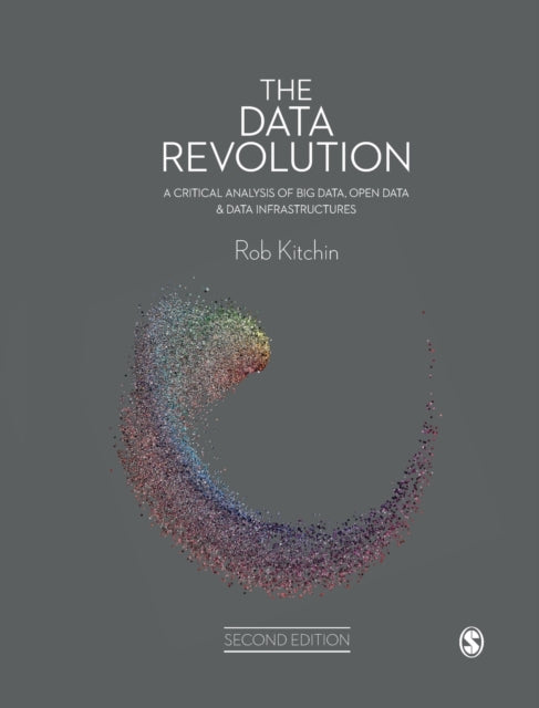 The Data Revolution: A Critical Analysis of Big Data, Open Data and Data Infrastructures
