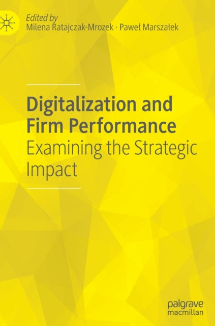 Digitalization and Firm Performance: Examining the Strategic Impact