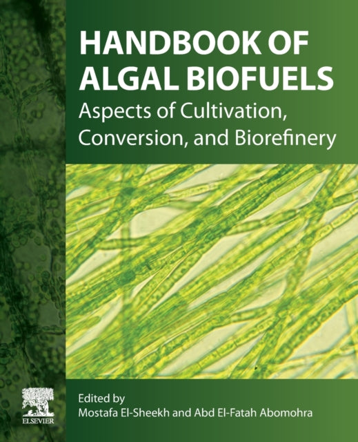 Handbook of Algal Biofuels: Aspects of Cultivation, Conversion, and Biorefinery