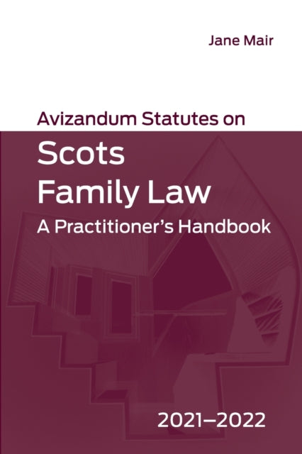 Avizandum Statutes on Scots Family Law: A Practitioner's Handbook, 2021-2022