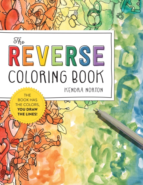 The Reverse Coloring Book (R): The Book Has the Colors, You Draw the Lines!